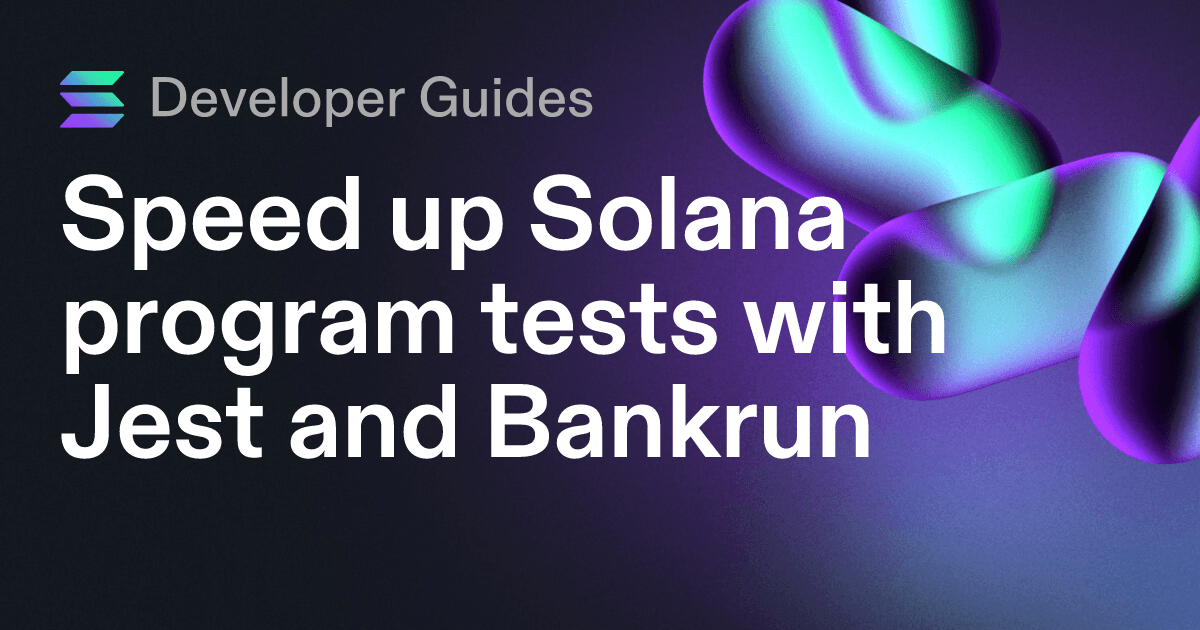 Speed up Solana program tests with Jest and Bankrun